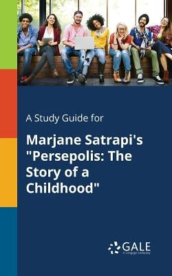 A Study Guide for Marjane Satrapi's "Persepolis: The Story of a Childhood" Paperback Gale, Study Guides