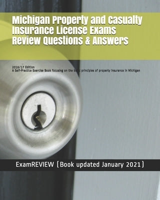 Michigan Property and Casualty Insurance License Exams Review Questions & Answers 2016/17 Edition: A Self-Practice Exercise Book focusing on the basic Paperback Createspace Independent Publishing Platform