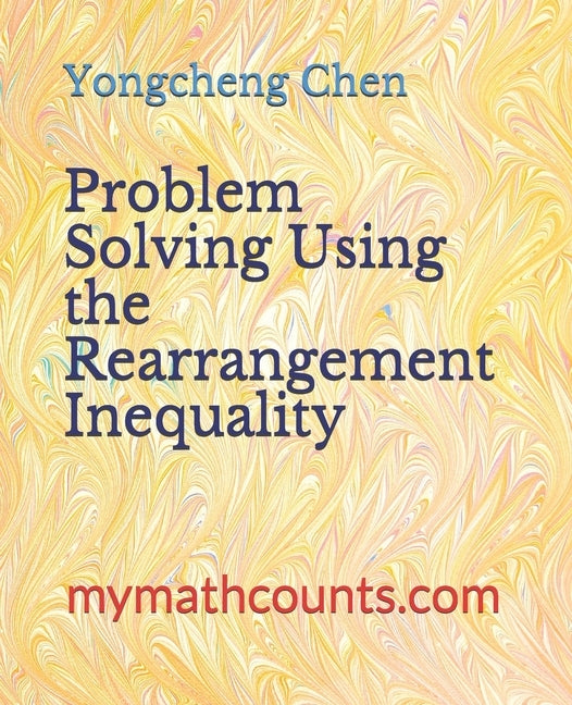 Problem Solving Using the Rearrangement Inequality Paperback Createspace Independent Publishing Platform