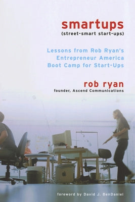 Smartups: Lessons from Rob Ryan's Entrepreneur America Boot Camp for Start-Ups Paperback Cornell University Press