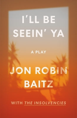 I'll Be Seein' Ya: A Play: With the Insolvencies Paperback Farrar, Straus and Giroux