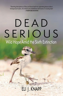 Dead Serious: Wild Hope Amid the Sixth Extinction Paperback Torrey House Press