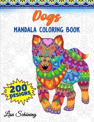Dogs Mandala Coloring Book: 200 Designs to Color, Stress Relieving Mandala Book, Promote Mindfulness and Practice Creativity Paperback Lisa Schoning