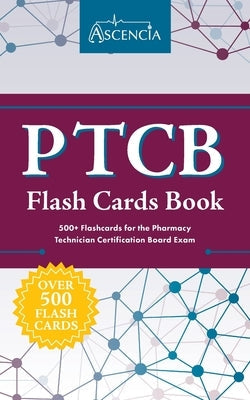 PTCB Flash Cards Book: 500+ Flashcards for the Pharmacy Technician Certification Board Exam Paperback Ascencia Test Prep