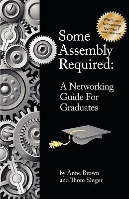 Some Assembly Required: A Networking Guide for Graduates Paperback New Year Publishing LLC
