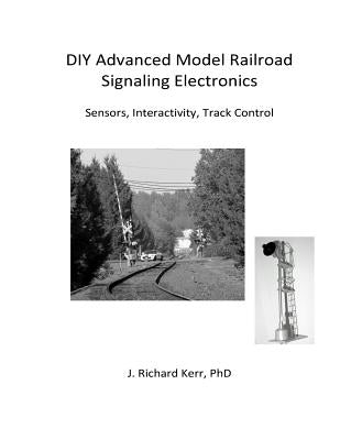 DIY Advanced Model Railroad Signaling Electronics: Sensors, Interactivity, Track Control Paperback Createspace Independent Publishing Platform