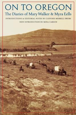 On to Oregon: The Diaries of Mary Walker and Myra Eells Paperback Bison