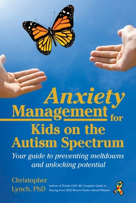 Anxiety Management for Kids on the Autism Spectrum: Your Guide to Preventing Meltdowns and Unlocking Potential Paperback Future Horizons