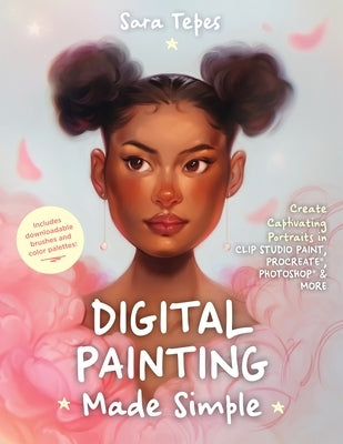 Digital Painting Made Simple: Create Captivating Portraits in Clip Studio Paint, Procreate, Photoshop & More﻿ Paperback Page Street Publishing