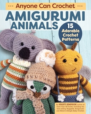 Anyone Can Crochet Amigurumi Animals: 15 Adorable Crochet Patterns Paperback Landauer (IL)