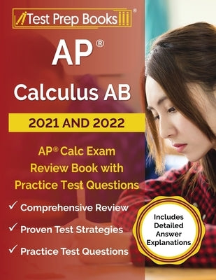 AP Calculus AB 2021 and 2022: AP Calc Exam Review Book with Practice Test Questions [Includes Detailed Answer Explanations] Paperback Test Prep Books