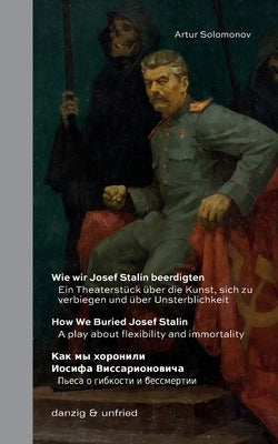 Wie wir Josef Stalin beerdigten / How We Buried Josef Stalin / &#1050;&#1072;&#1082; &#1084;&#1099; &#1093;&#1086;&#1088;&#1086;&#1085;&#1080;&#1083;& Paperback Danzig & Unfried