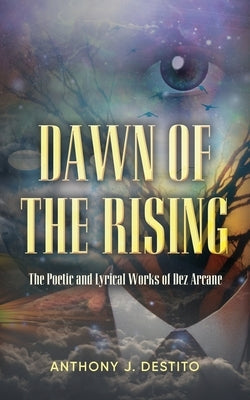 Dawn Of The Rising: The Poetic and Lyrical Works of Dez Arcane Paperback Palmetto Publishing