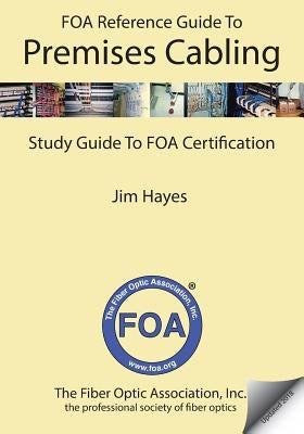 The Foa Reference Guide to Premises Cabling: Study Guide to Foa Certification Paperback Createspace Independent Publishing Platform