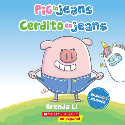 Pig in Jeans / Cerdito En Jeans (Scholastic Bilingual) by Li, Brenda