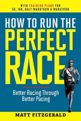 How to Run the Perfect Race: Better Racing Through Better Pacing Paperback Not Avail