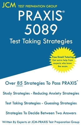 PRAXIS 5089 Test Taking Strategies: PRAXIS 5089 Exam - Free Online Tutoring - The latest strategies to pass your exam. Paperback Jcm Test Preparation Group