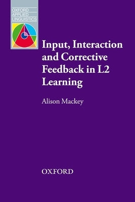 Input, Interaction, and Corrective Feedback in L2 Learning Paperback Oxford University Press, USA