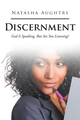 Discernment: God Is Speaking, But Are You Listening? Christian Faith Publishing, Inc