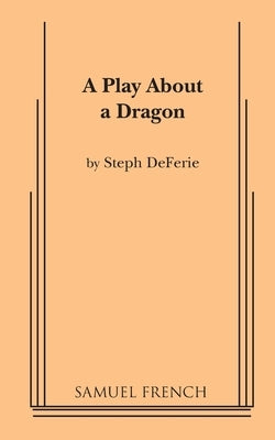 A Play About a Dragon Paperback Samuel French, Inc.