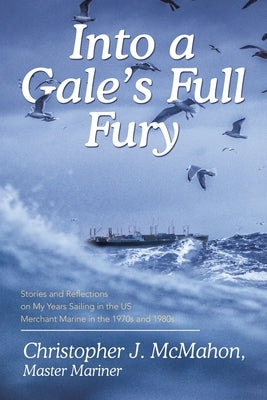 Into a Gale's Full Fury: Stories and Reflections on My Years Sailing in the US Merchant Marine in the 1970s and 1980s Paperback Archway Publishing