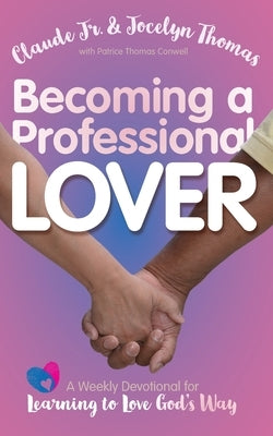 Becoming a Professional Lover: A Weekly Devotional for Learning to Love God's Way Paperback Peetee Communications, LLC