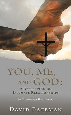 You, Me, and God: A Reflection on Intimate Relationships Paperback Xulon Press
