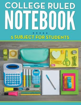 College Ruled Notebook - 5 Subject For Students Paperback Speedy Publishing LLC