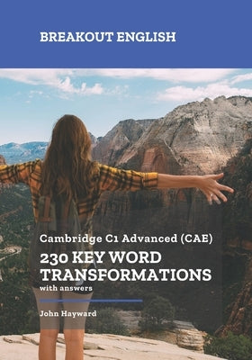Cambridge C1 Advanced (CAE) 230 Key Word Transformations with answers Paperback Independently Published