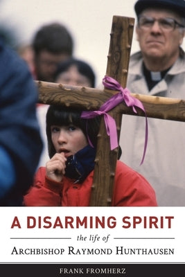 A Disarming Spirit: The Life of Archbishop Raymond Hunthausen Paperback Tsehai Publishers