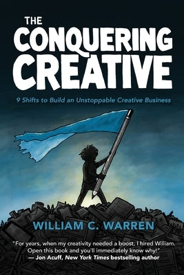 The Conquering Creative: 9 Shifts to Build an Unstoppable Creative Business Paperback Ripples Media LLC