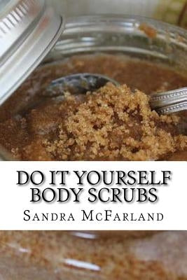 Do It Yourself Body Scrubs Paperback Createspace Independent Publishing Platform