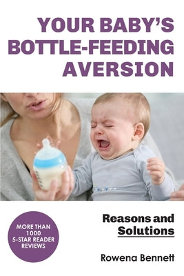 Your Baby's Bottle-feeding Aversion: Reasons and Solutions by Bennett, Rowena
