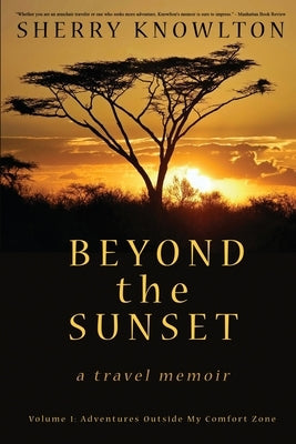 Beyond the Sunset, a travel memoir: Volume 1: Adventures Outside My Comfort Zone Paperback Sunbury Press, Inc.