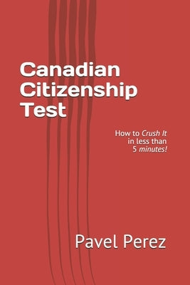 Canadian Citizenship Test: How to Crush It in less than 5 minutes! Paperback ISBN Canada