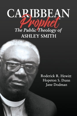 Caribbean Prophet: The Public Theology of Ashley Smith Paperback Ian Randle Publishers