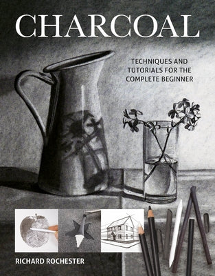 Charcoal: Techniques and Tutorials for the Complete Beginner Paperback GMC Publications