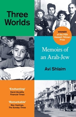 Three Worlds: Memoirs of an Arab-Jew - Winner of the Pen Hessell-Tiltman Prize by Shlaim, Avi