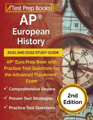 AP European History 2021 and 2022 Study Guide: AP Euro Prep Book with Practice Test Questions for the Advanced Placement Exam [2nd Edition] Paperback Test Prep Books