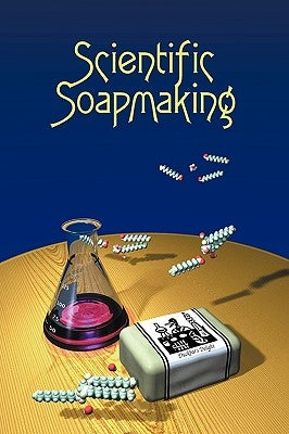Scientific Soapmaking: The Chemistry of the Cold Process Paperback Clavicula Press