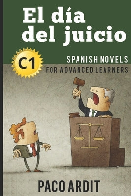 Spanish Novels: El día del juicio (Spanish Novels for Advanced Learners - C1) Paperback Independently Published