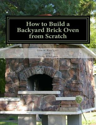 How to Build a Backyard Brick Oven from Scratch Paperback Createspace Independent Publishing Platform