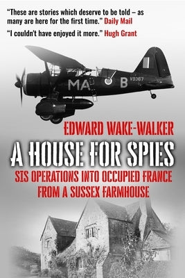 A House For Spies: SIS Operations into Occupied France from a Sussex Farmhouse Paperback Sapere Books