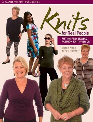 Knits for Real People: Fitting and Sewing Fashion Knit Fabrics Paperback Palmer/Pletsch Publishing
