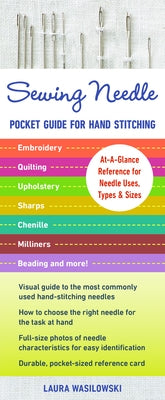 Sewing Needle Pocket Guide for Hand Stitching: At-A-Glance Reference for Needle Uses, Types & Sizes - Embroidery, Quilting, Upholstery, Sharps, Chenil Paperback C&T Publishing