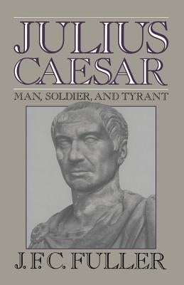 Julius Caesar: Man, Soldier, and Tyrant Paperback Da Capo Press