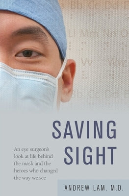 Saving Sight: An Eye Surgeon's Look at Life Behind the Mask and the Heroes Who Changed the Way We See Paperback Irie Books