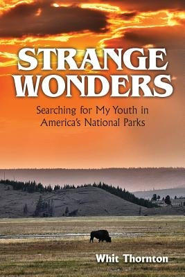 Strange Wonders: Searching for My Youth in America's National Parks Paperback On The Road Press