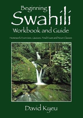 Beginning Swahili Workbook and Guide: Homework Exercises, Quizzes, Final Exam and Noun Classes Paperback Outskirts Press