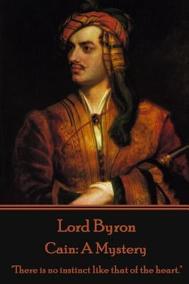 Lord Byron - Cain: A Mystery: "There is no instinct like that of the heart." Paperback Stage Door